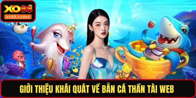 Giới thiệu khái quát về bắn cá thần tài web